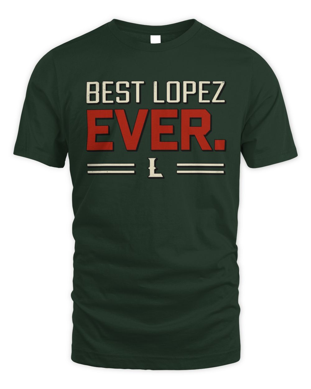 Best Your Name Ever Cool Shirt LOPEZ M1-58 / Unisex Standard T-Shirt / forest green