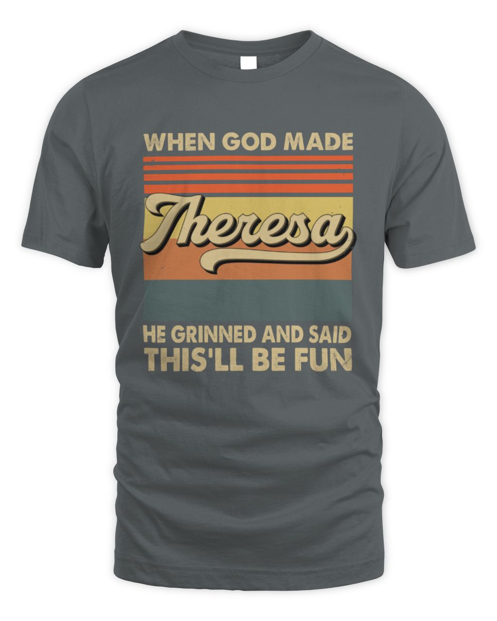 When God Made Your Name He Grinned Vintage T-Shirt THERESA M1-55 / Unisex Standard T-Shirt / charcoal