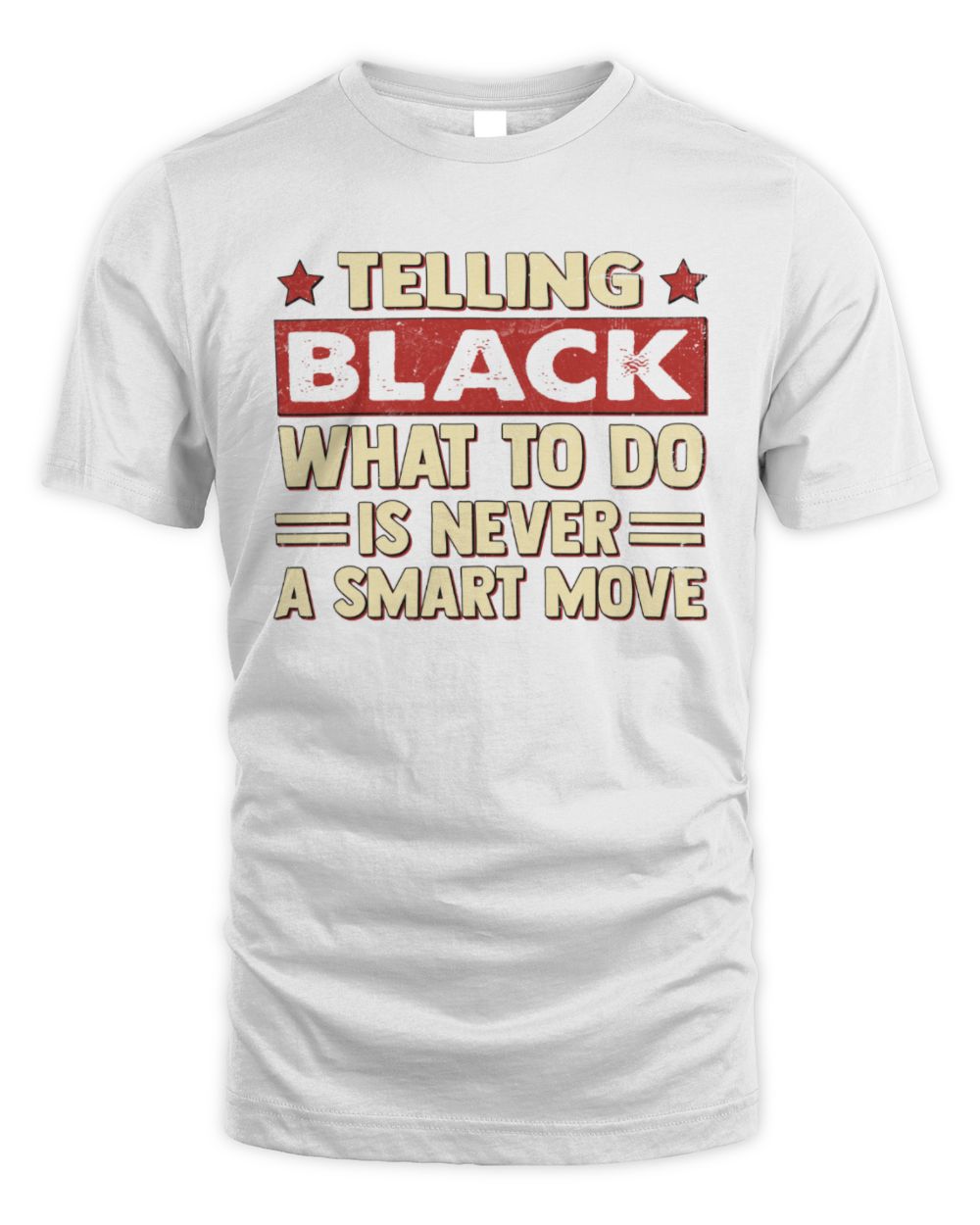 Telling Your Name What to Do Is Never a Smart Move Shirt BLACK M1-66 / Unisex Standard T-Shirt / white