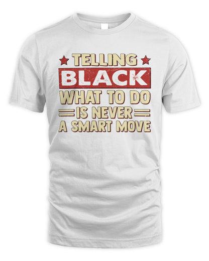 Telling Your Name What to Do Is Never a Smart Move Shirt BLACK M1-66 / Unisex Standard T-Shirt / white