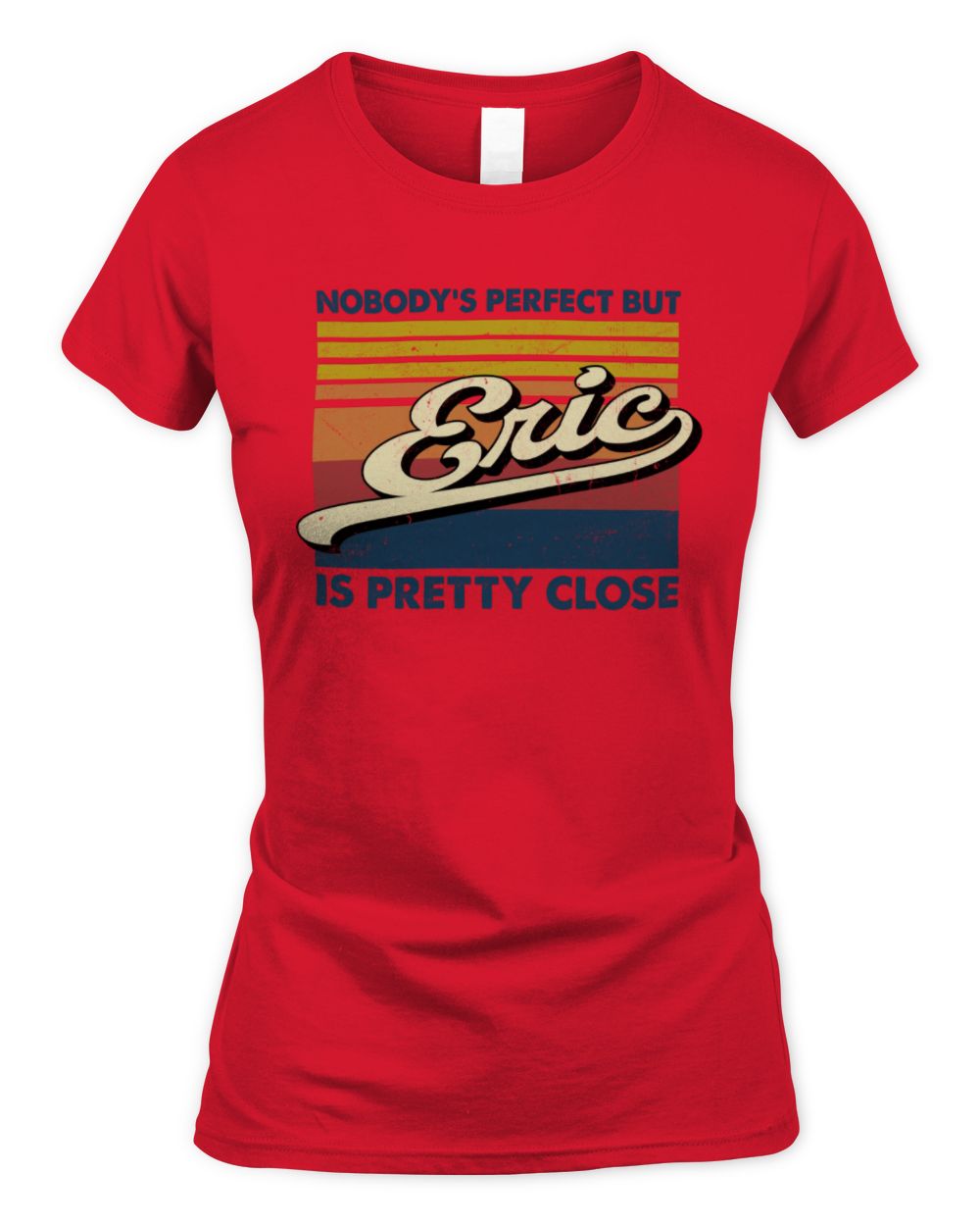 Nobody's Perfect But Your Name Is Pretty Close Retro Shirt ERIC M1-65 / Women's Standard T-Shirt / red