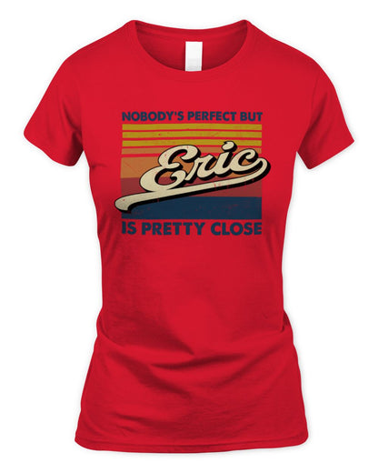 Nobody's Perfect But Your Name Is Pretty Close Retro Shirt ERIC M1-65 / Women's Standard T-Shirt / red