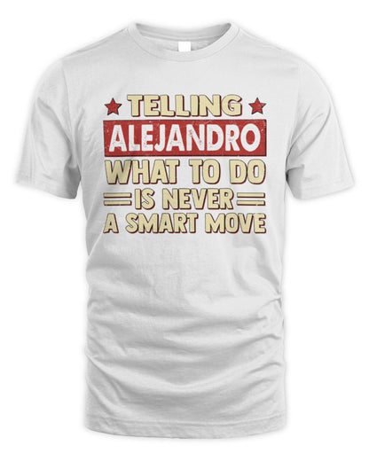 Telling Your Name What to Do Is Never a Smart Move Shirt ALEJANDRO M1-66 / Unisex Standard T-Shirt / white