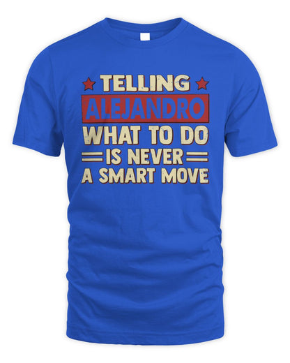 Telling Your Name What to Do Is Never a Smart Move Shirt ALEJANDRO M1-66 / Unisex Standard T-Shirt / royal