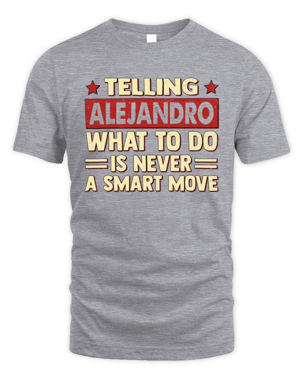 Telling Your Name What to Do Is Never a Smart Move Shirt ALEJANDRO M1-66 / Unisex Standard T-Shirt / sport grey