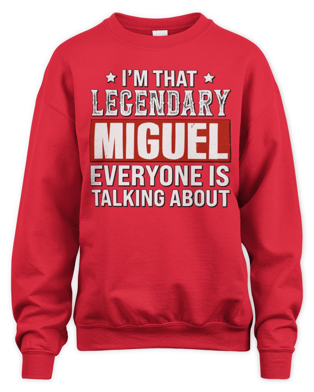 I'm That Legendary Name Everyone Is Talking About Funny Graphic T-Shirt MIGUEL M1-73 / Unisex Sweatshirt / red