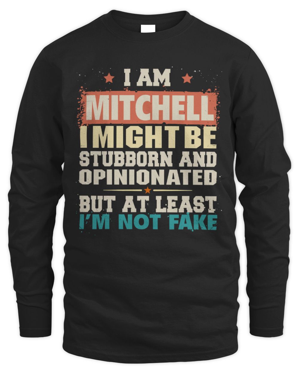 I Am Name I Might Be Stubborn and Opinionated Graphic T-Shirt MITCHELL M1-72 / Men's Long Sleeved T-Shirt / black