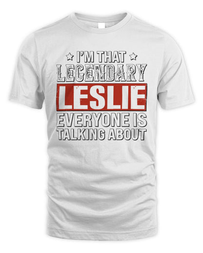 I'm That Legendary Name Everyone Is Talking About Funny Graphic T-Shirt LESLIE M1-73 / Unisex Standard T-Shirt / white
