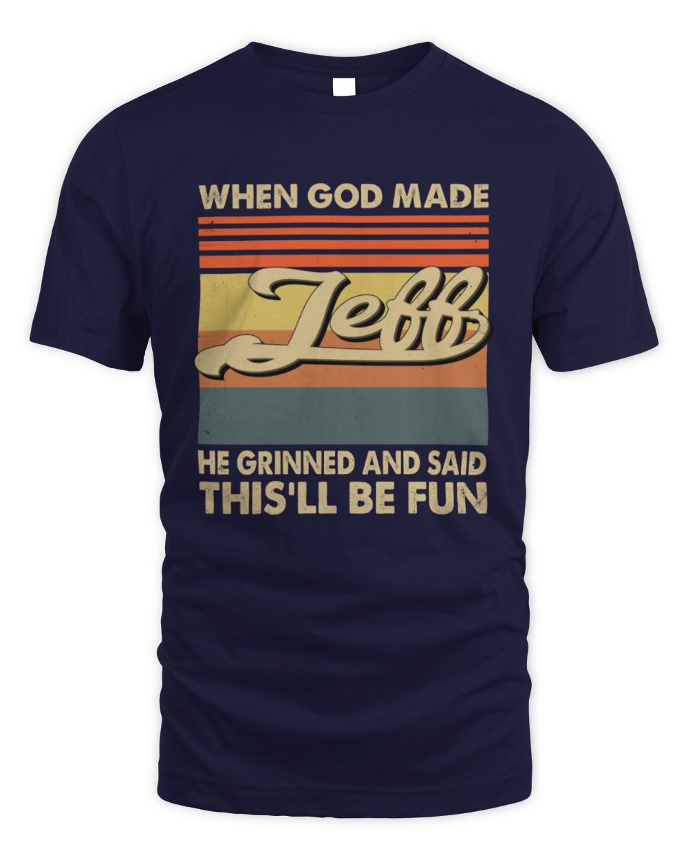 When God Made Your Name He Grinned Vintage T-Shirt JEFF M1-55 / Unisex Standard T-Shirt / navy