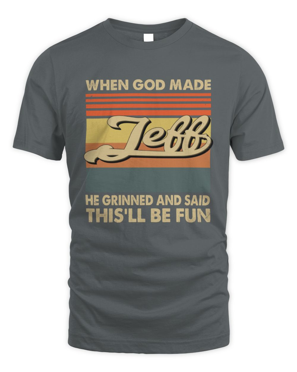 When God Made Your Name He Grinned Vintage T-Shirt JEFF M1-55 / Unisex Standard T-Shirt / charcoal