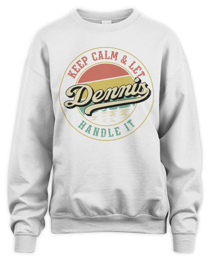 Keep Calm Let Your Name Handle It Retro T-Shirt DENNIS M1-54 / Unisex Sweatshirt / white
