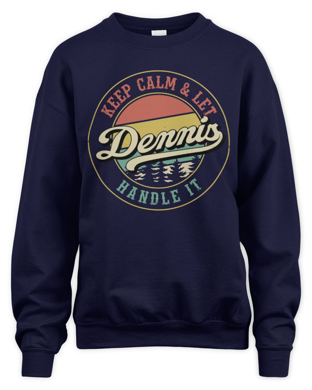 Keep Calm Let Your Name Handle It Retro T-Shirt DENNIS M1-54 / Unisex Sweatshirt / navy