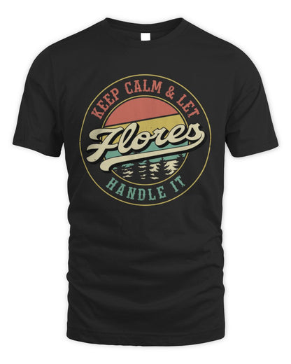 Keep Calm Let Your Name Handle It Retro T-Shirt FLORES M1-54 / Unisex Standard T-Shirt / black