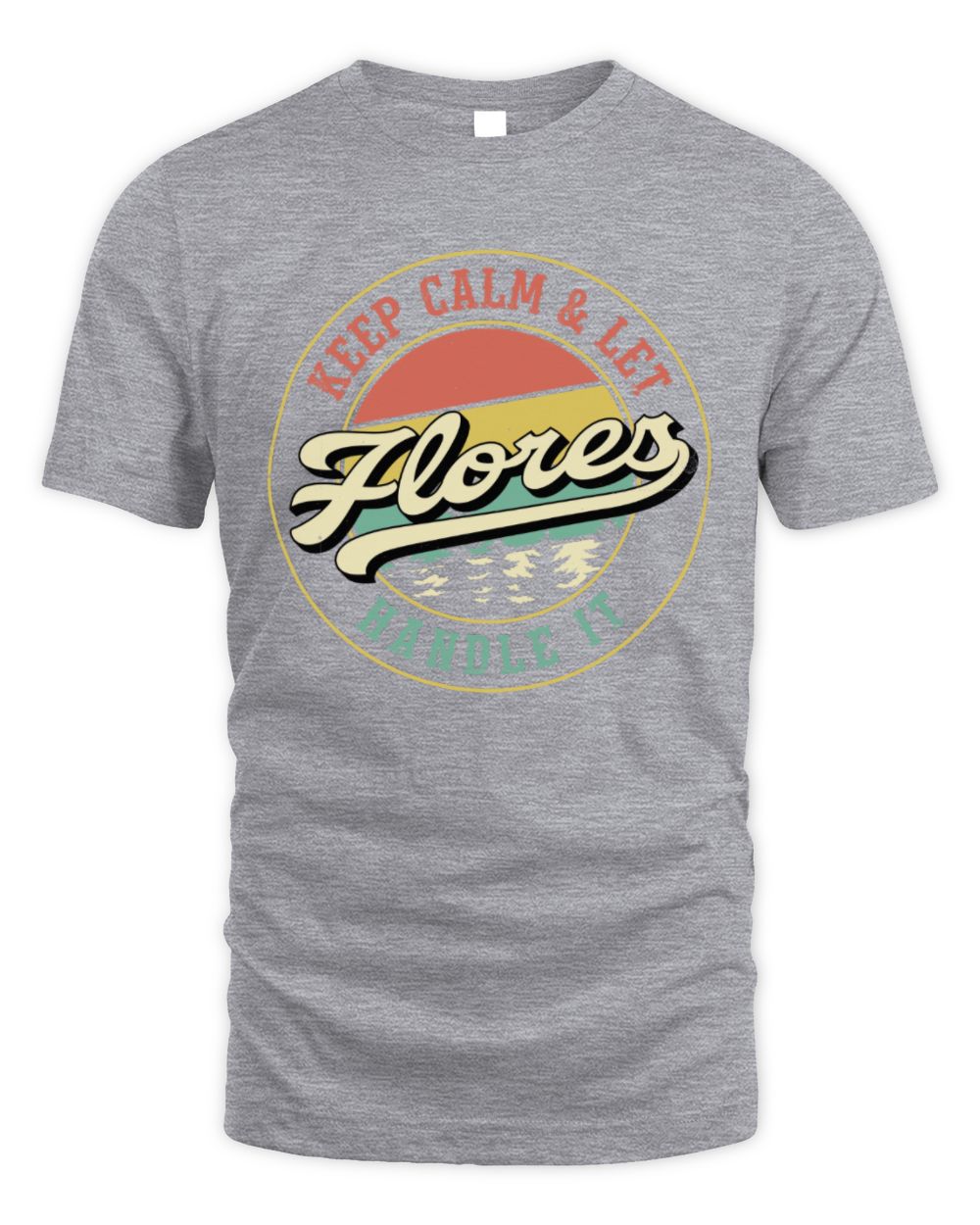 Keep Calm Let Your Name Handle It Retro T-Shirt FLORES M1-54 / Unisex Standard T-Shirt / sport grey