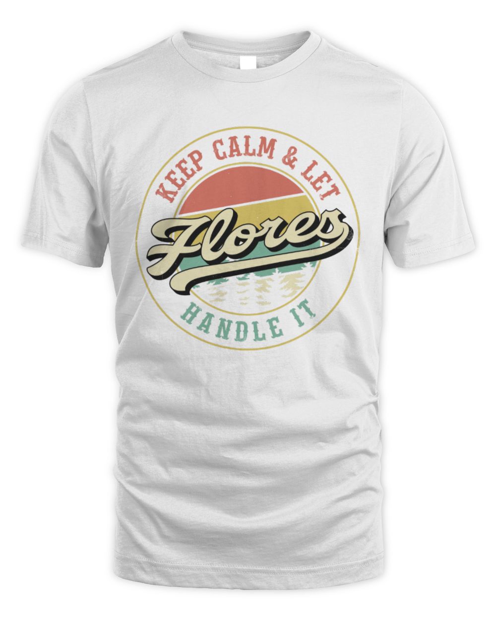 Keep Calm Let Your Name Handle It Retro T-Shirt FLORES M1-54 / Unisex Standard T-Shirt / white