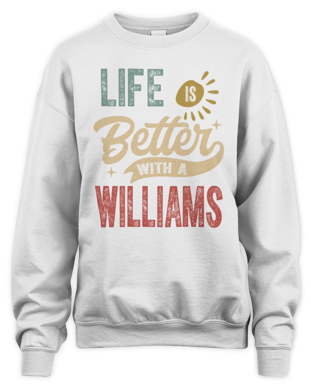 Life Is Better With a Name Personalized Retro T-Shirt WILLIAMS-48 / Unisex Sweatshirt / white