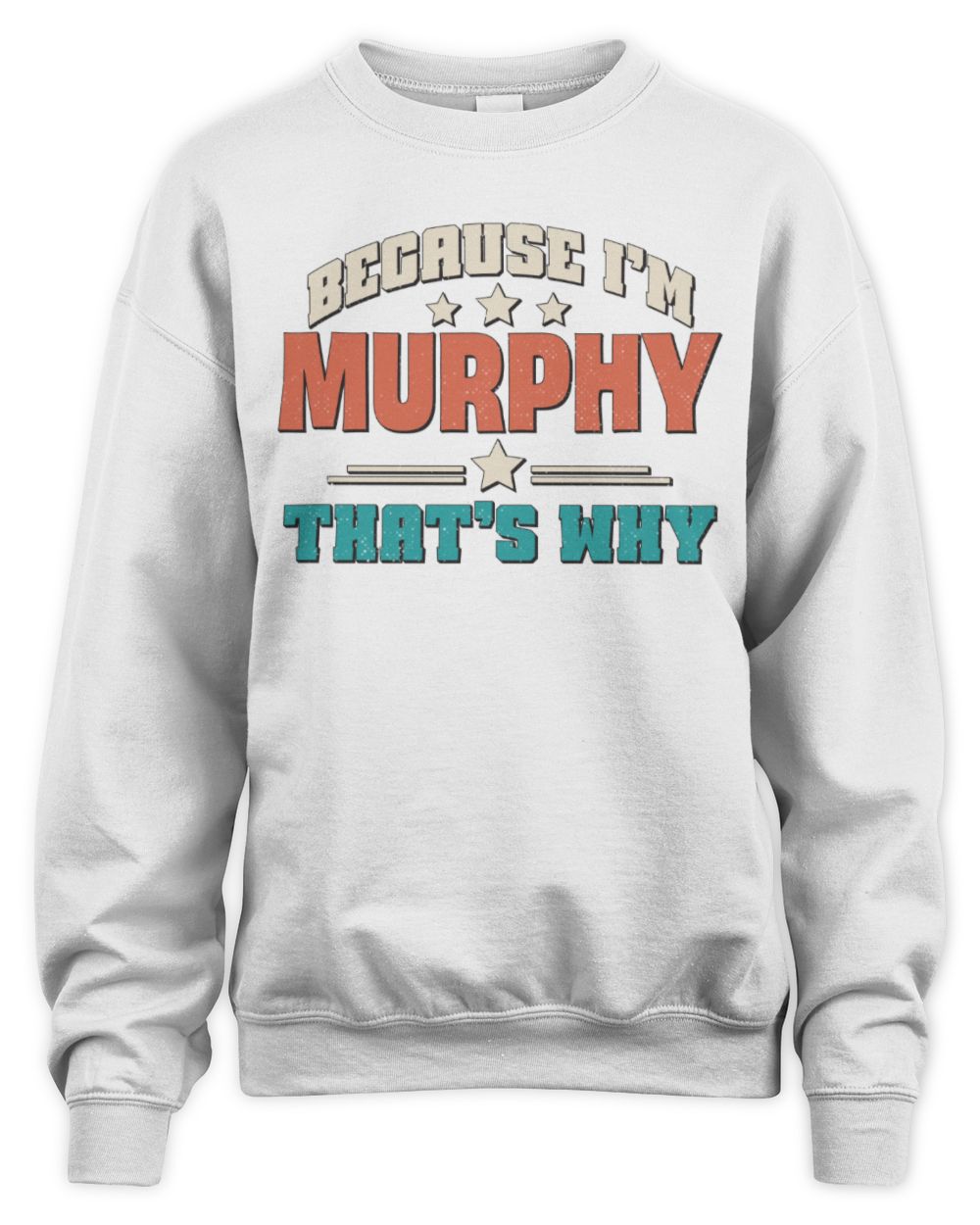 Because I'm Name That's Why Personalized Retro Shirt MURPHY-49 / Unisex Sweatshirt / white