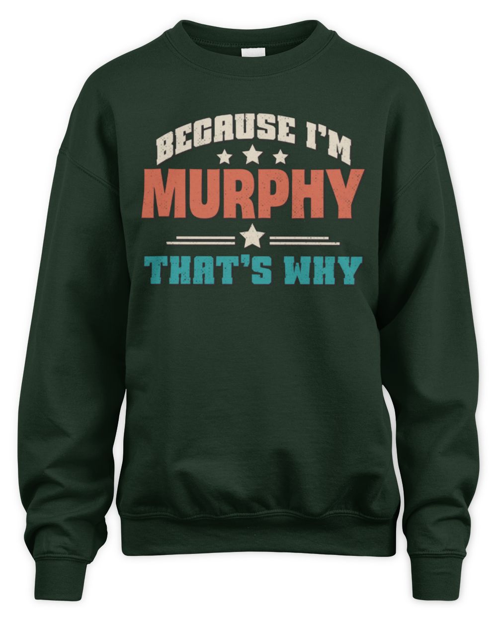 Because I'm Name That's Why Personalized Retro Shirt MURPHY-49 / Unisex Sweatshirt / forest green