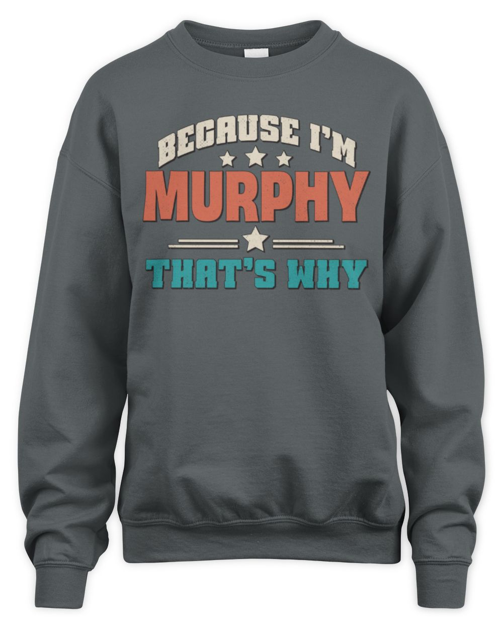 Because I'm Name That's Why Personalized Retro Shirt MURPHY-49 / Unisex Sweatshirt / charcoal