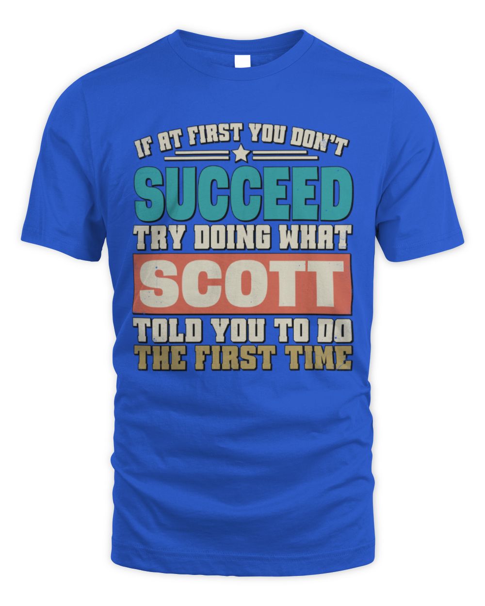If at First You Don't Succeed Funny Vintage Shirt SCOTT M1-53 / Unisex Standard T-Shirt / royal