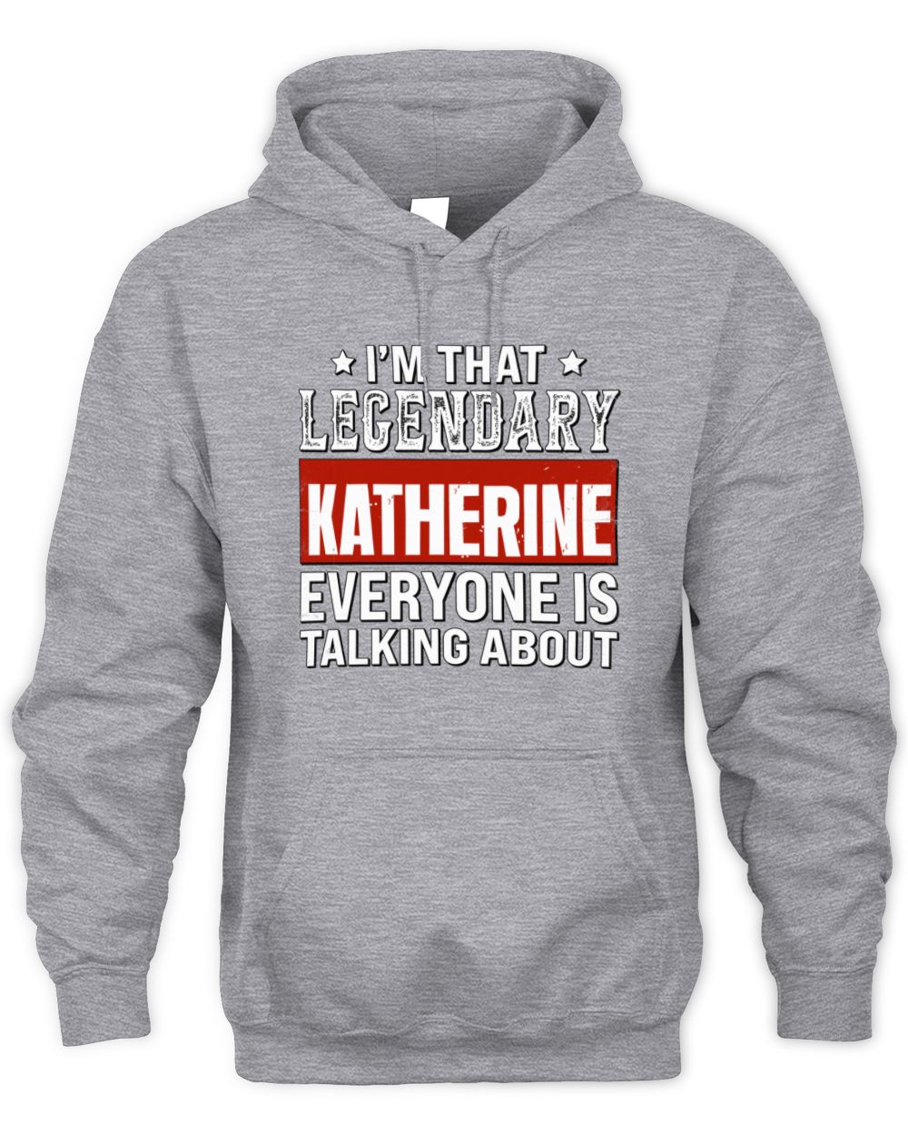 I'm That Legendary Name Everyone Is Talking About Funny Graphic T-Shirt KATHERINE M1-73 / Unisex Hoodie / sport grey
