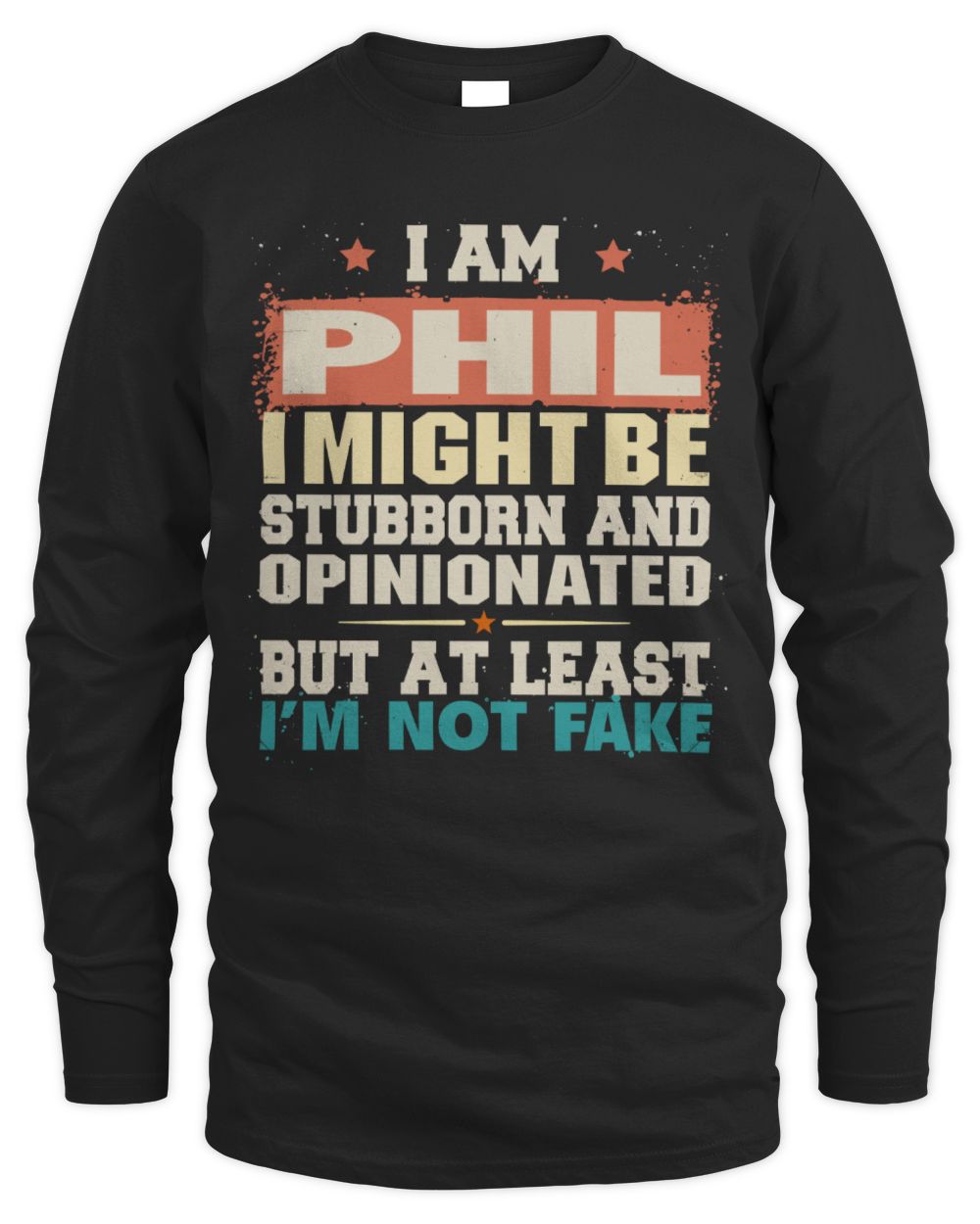I Am Name I Might Be Stubborn and Opinionated Graphic T-Shirt PHIL M1-72 / Men's Long Sleeved T-Shirt / black