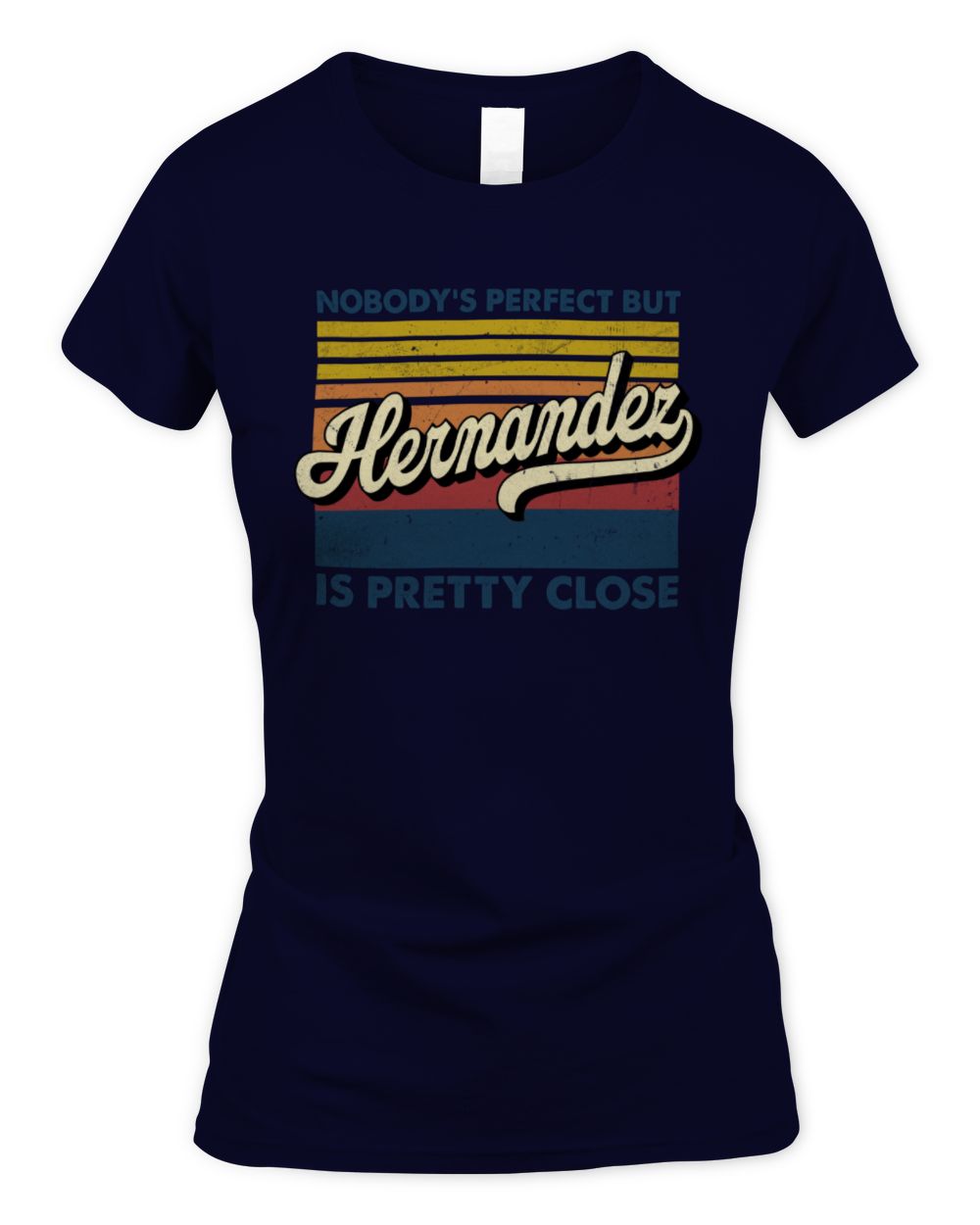 Nobody's Perfect But Your Name Is Pretty Close Retro Shirt HERNANDEZ M1-65 / Women's Standard T-Shirt / navy