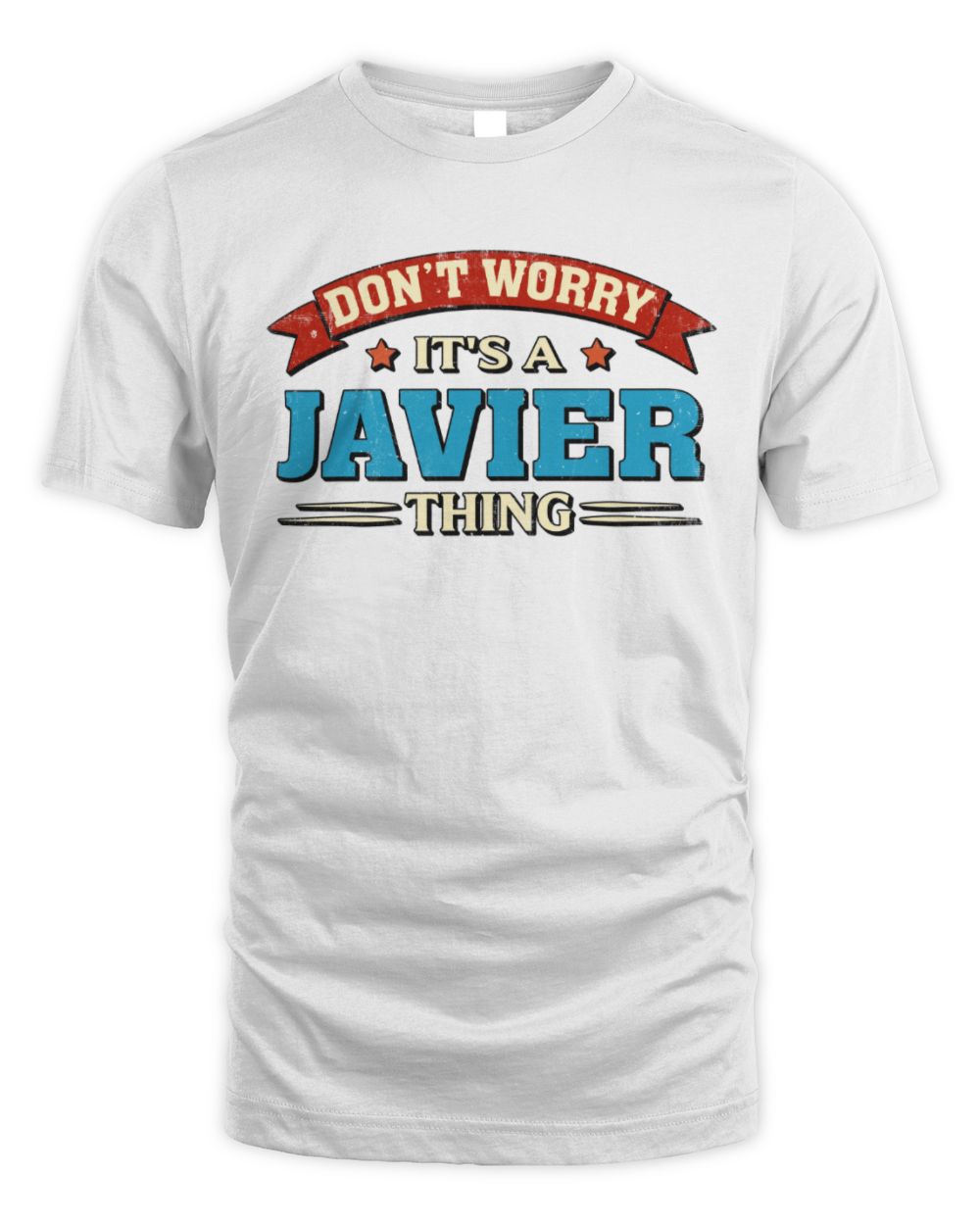 Don't Worry It's a Your Name Thing Funny Retro T-Shirt JAVIER M1-57 / Unisex Standard T-Shirt / white