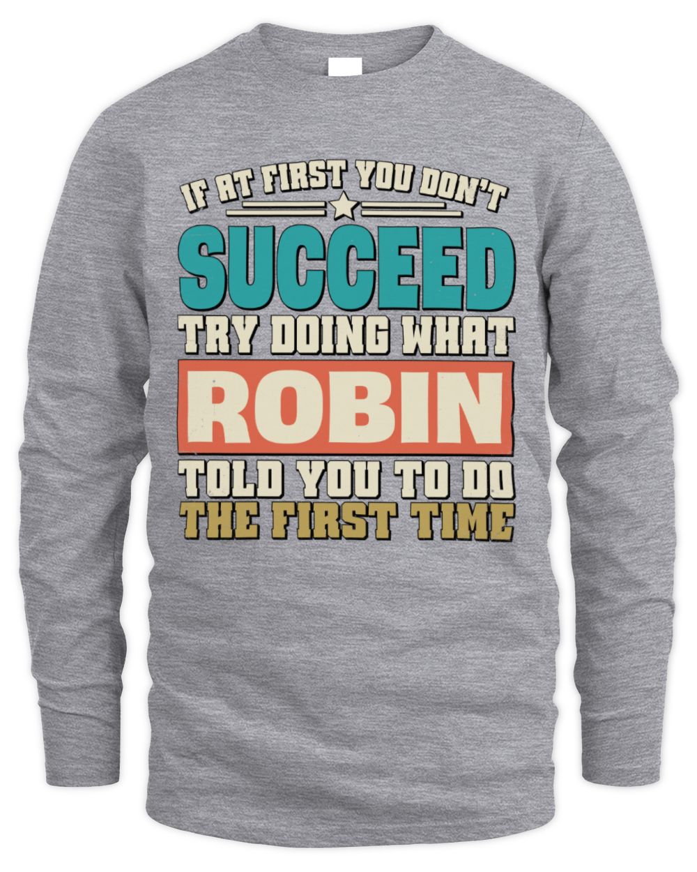 If at First You Don't Succeed Funny Vintage Shirt ROBIN M1-53 / Men's Long Sleeved T-Shirt / sport grey