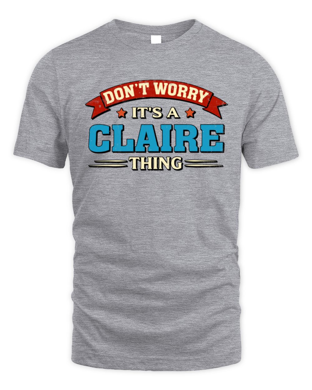 Don't Worry It's a Your Name Thing Funny Retro T-Shirt CLAIRE M1-57 / Unisex Standard T-Shirt / sport grey