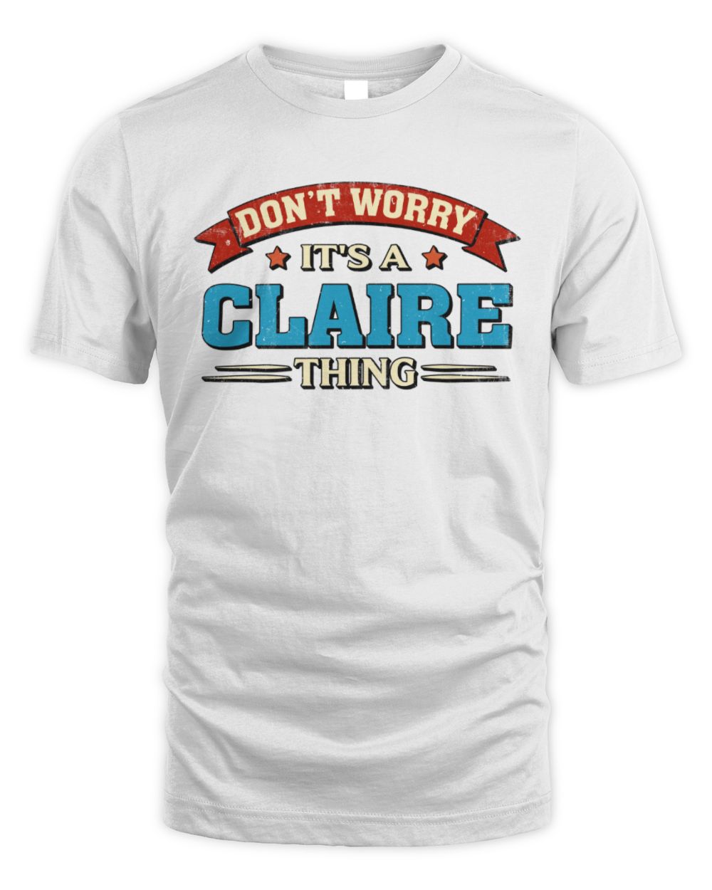 Don't Worry It's a Your Name Thing Funny Retro T-Shirt CLAIRE M1-57 / Unisex Standard T-Shirt / white