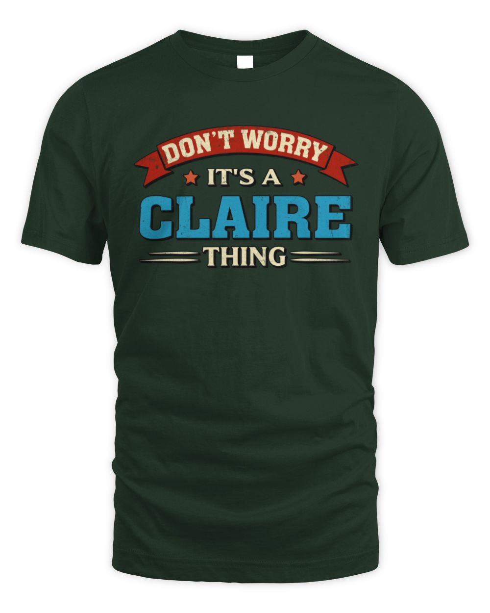 Don't Worry It's a Your Name Thing Funny Retro T-Shirt CLAIRE M1-57 / Unisex Standard T-Shirt / forest green