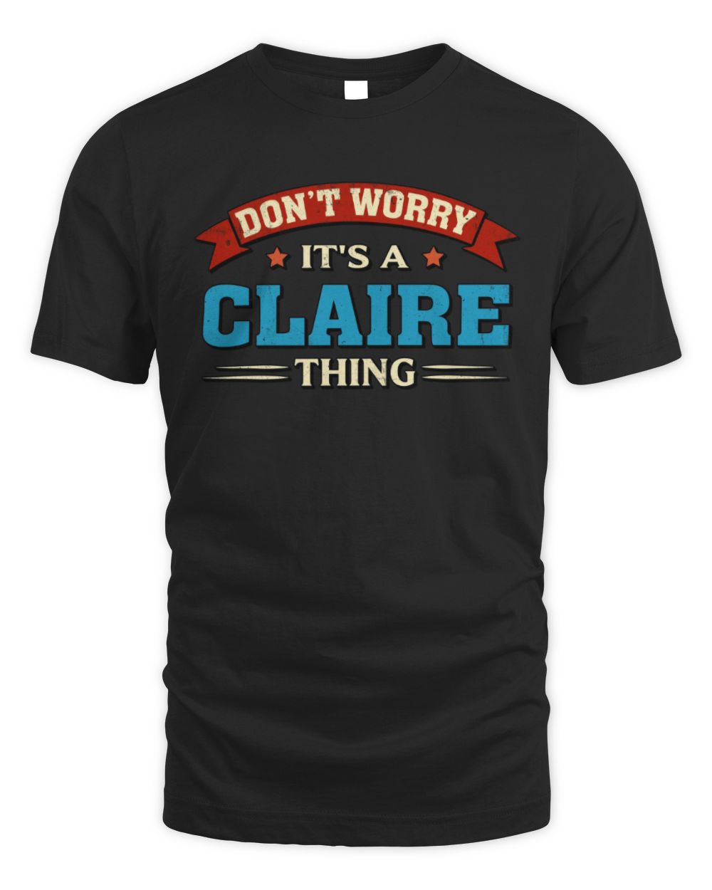 Don't Worry It's a Your Name Thing Funny Retro T-Shirt CLAIRE M1-57 / Unisex Standard T-Shirt / black