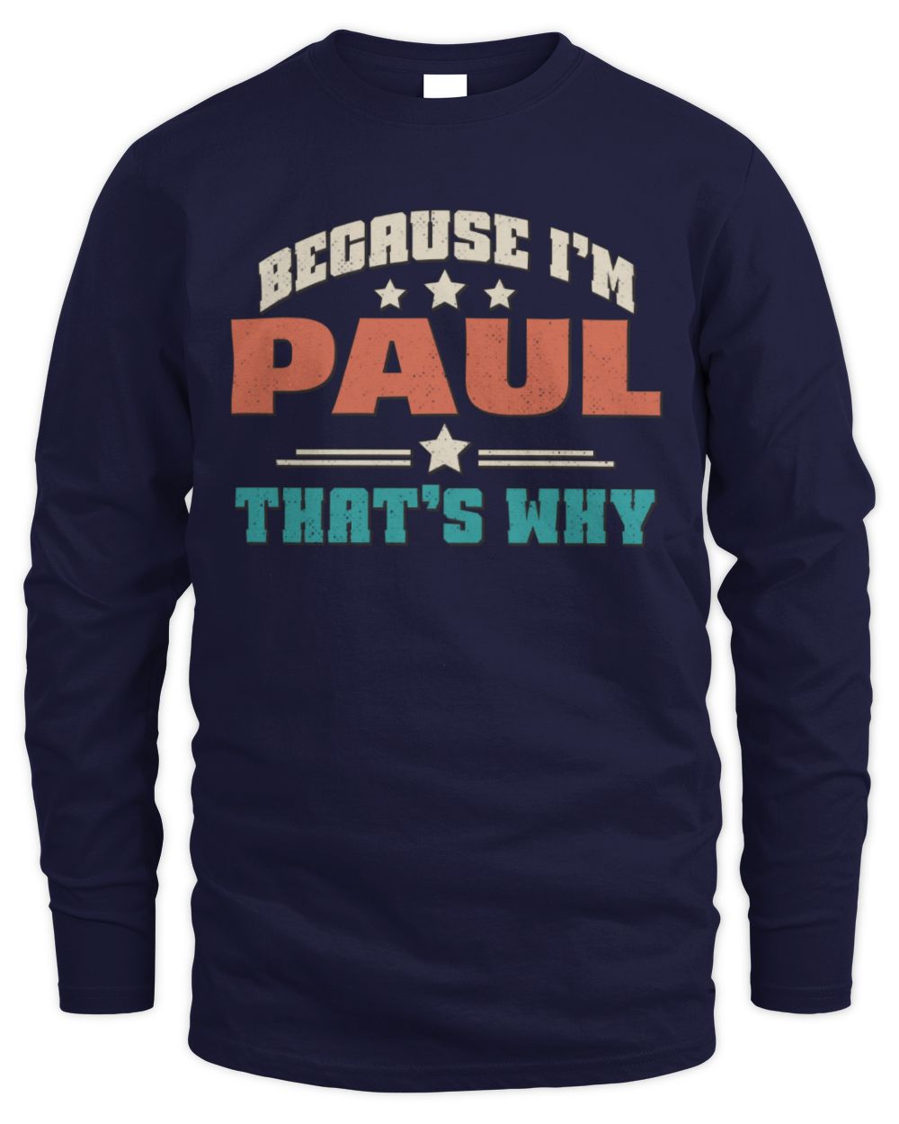 Because I'm Name That's Why Personalized Retro Shirt PAUL-49 / Men's Long Sleeved T-Shirt / navy