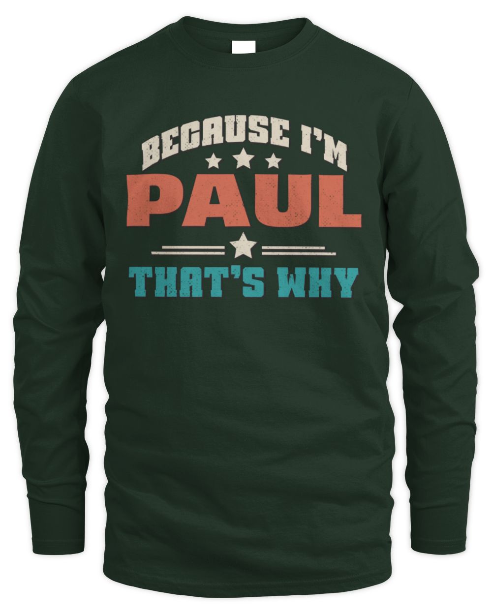 Because I'm Name That's Why Personalized Retro Shirt PAUL-49 / Men's Long Sleeved T-Shirt / forest green