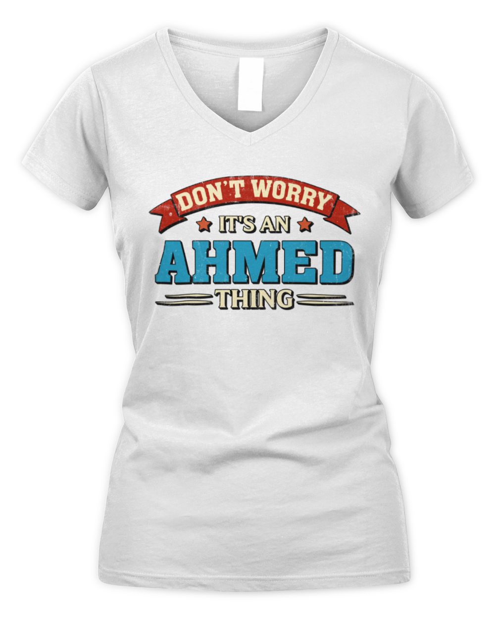 Don't Worry It's a Your Name Thing Funny Retro T-Shirt AHMED M1-57 / Women's V-Neck T-Shirt / white