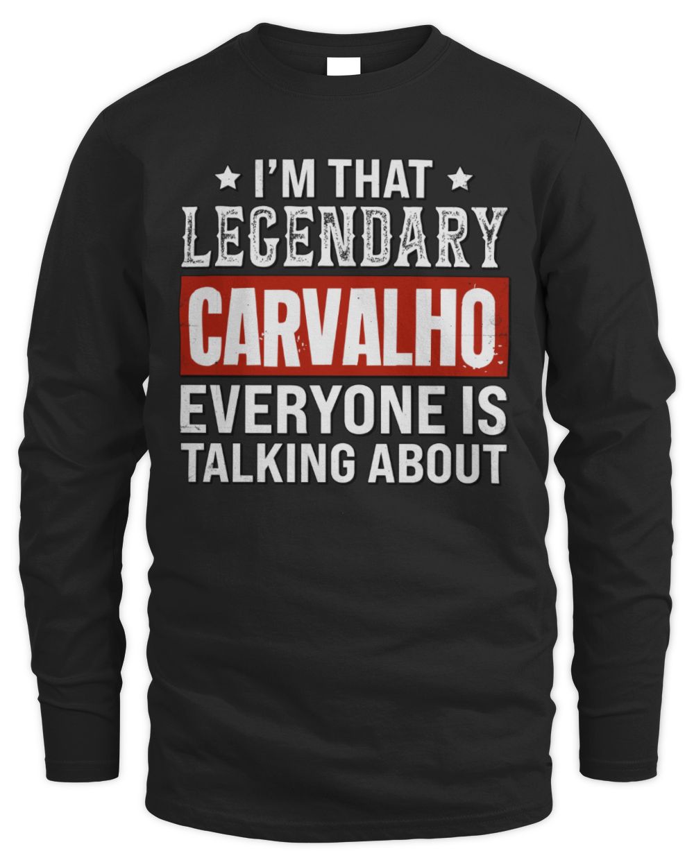 I'm That Legendary Name Everyone Is Talking About Funny Graphic T-Shirt CARVALHO M1-73 / Men's Long Sleeved T-Shirt / black