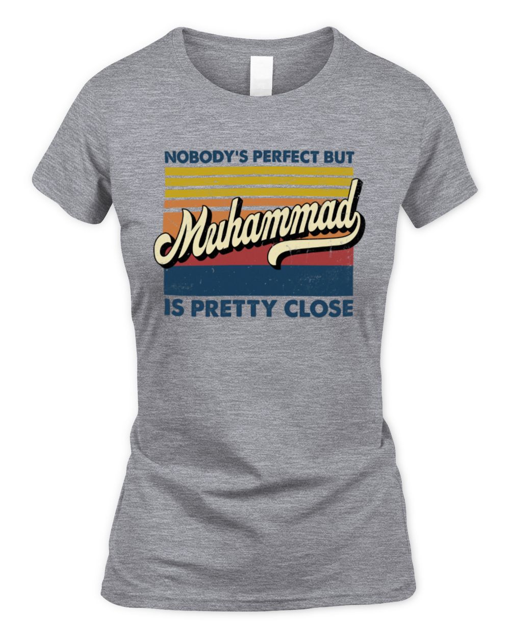 Nobody's Perfect But Your Name Is Pretty Close Retro Shirt MUHAMMAD M1-65 / Women's Standard T-Shirt / sport grey