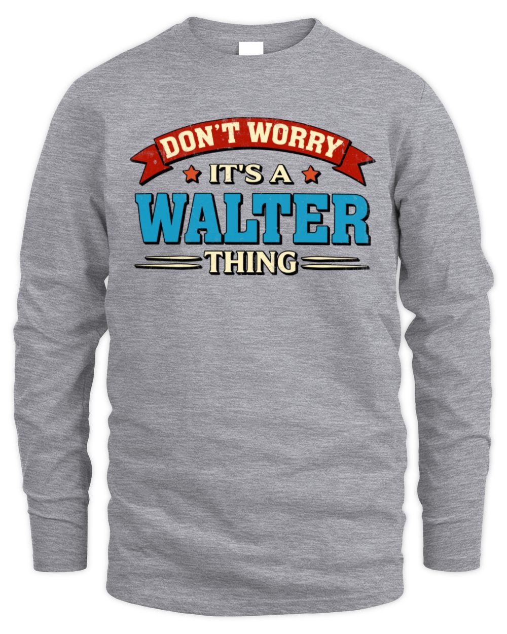 Don't Worry It's a Your Name Thing Funny Retro T-Shirt WALTER M1-57 / Men's Long Sleeved T-Shirt / sport grey