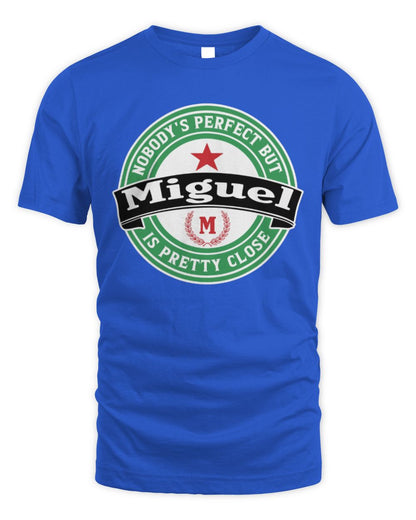 Nobody's Perfect But Your Name Is Pretty Close Heineken Beer T-Shirt MIGUEL M1-S85 / Unisex Standard T-Shirt / royal