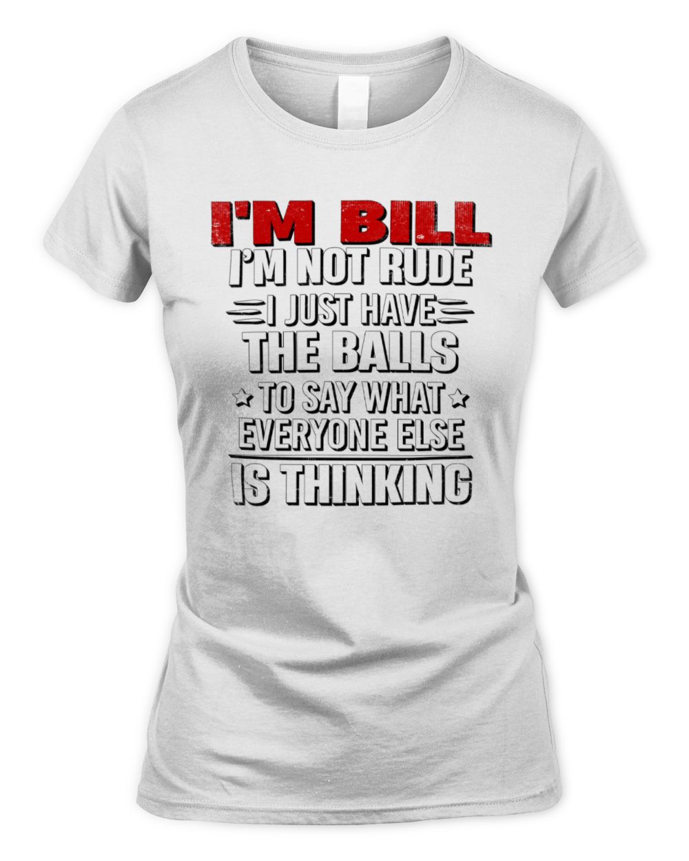 I'm Name I'm Not Rude I Just Have The Balls Funny T-Shirt BILL M1-46 / Women's Standard T-Shirt / white