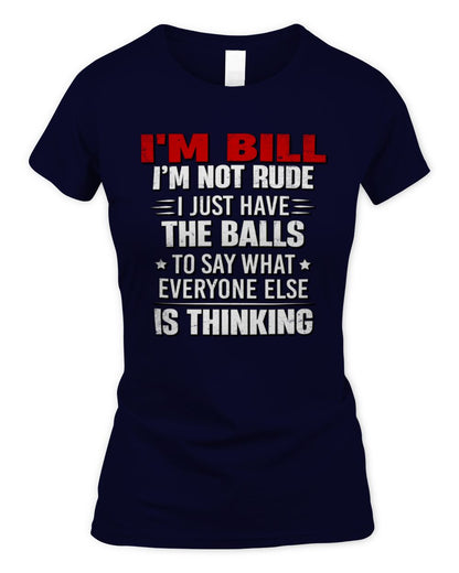 I'm Name I'm Not Rude I Just Have The Balls Funny T-Shirt BILL M1-46 / Women's Standard T-Shirt / navy