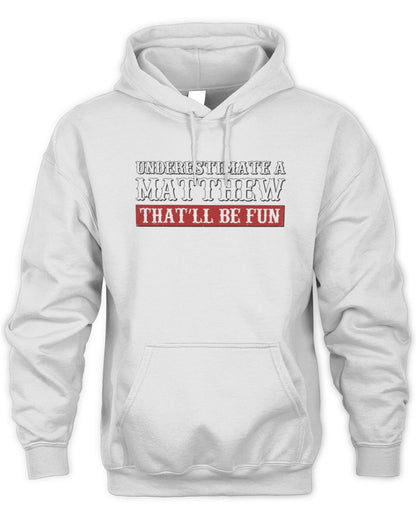 Underestimate Me That'll Be Fun Graphic T-Shirt MATTHEW M1-69 / Unisex Hoodie / white