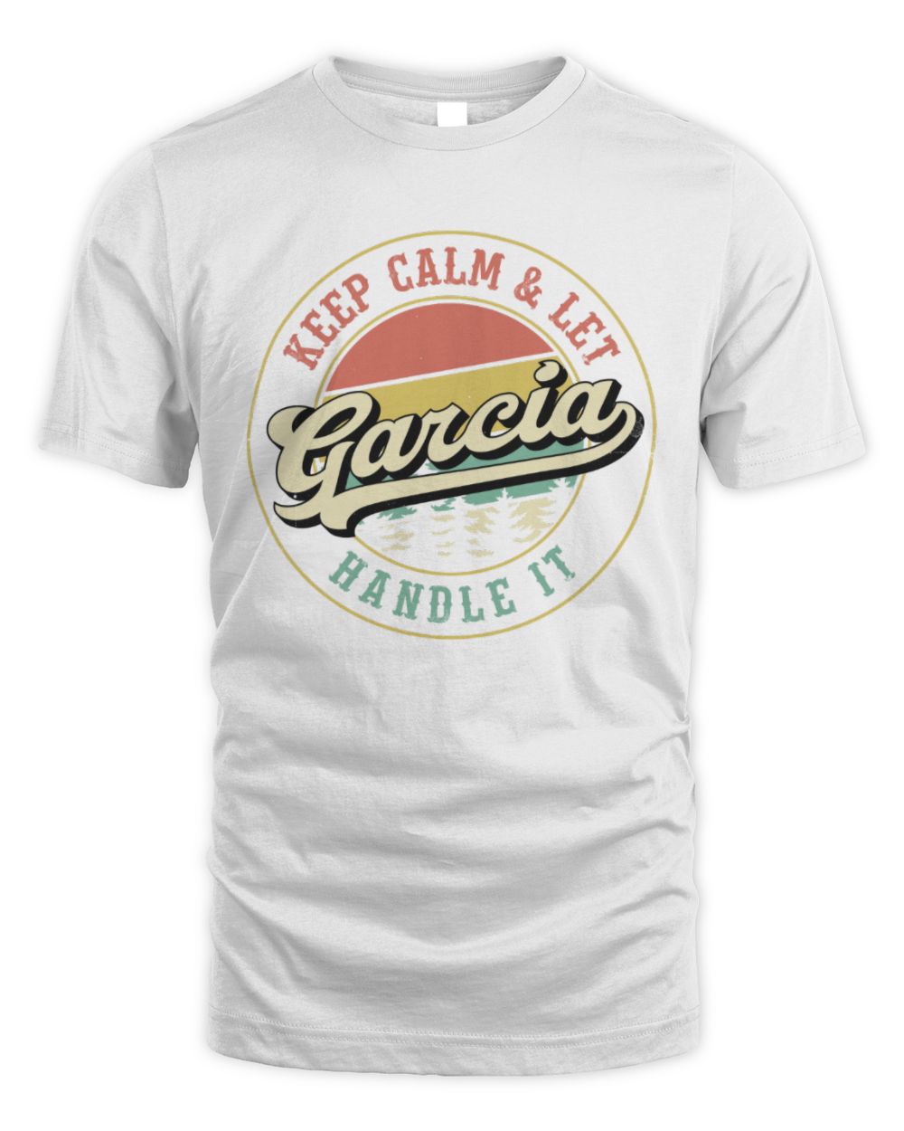Keep Calm Let Your Name Handle It Retro T-Shirt GARCIA M1-54 / Unisex Standard T-Shirt / white