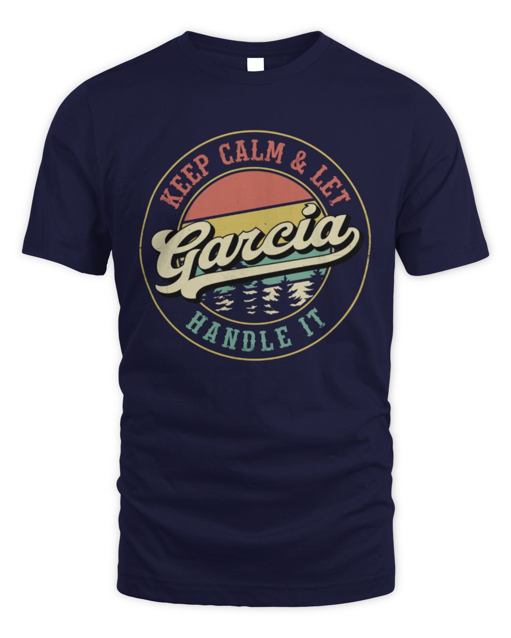 Keep Calm Let Your Name Handle It Retro T-Shirt GARCIA M1-54 / Unisex Standard T-Shirt / navy