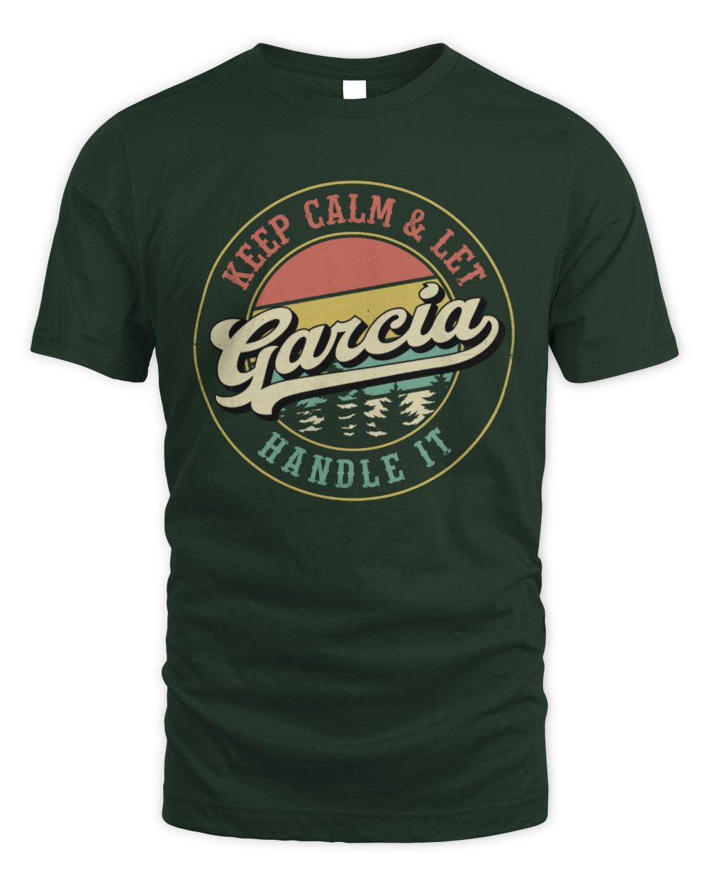 Keep Calm Let Your Name Handle It Retro T-Shirt GARCIA M1-54 / Unisex Standard T-Shirt / forest green