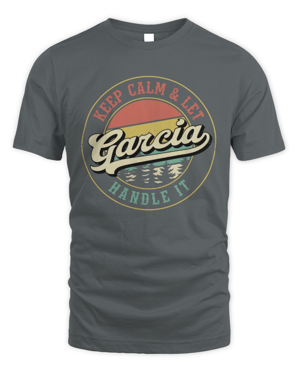 Keep Calm Let Your Name Handle It Retro T-Shirt GARCIA M1-54 / Unisex Standard T-Shirt / charcoal