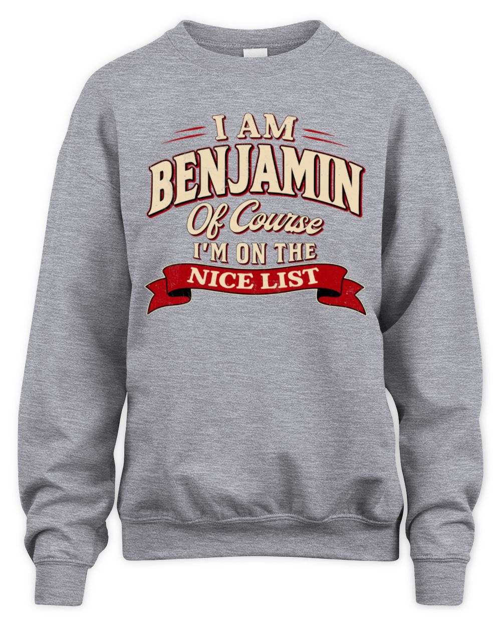 I'm Name Of Course I'm On The Nice List Funny Christmas Shirt BENJAMIN M1-68 / Unisex Sweatshirt / sport grey