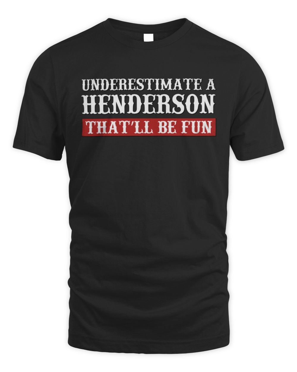 Underestimate Me That'll Be Fun Graphic T-Shirt HENDERSON M1-69 / Unisex Standard T-Shirt / black