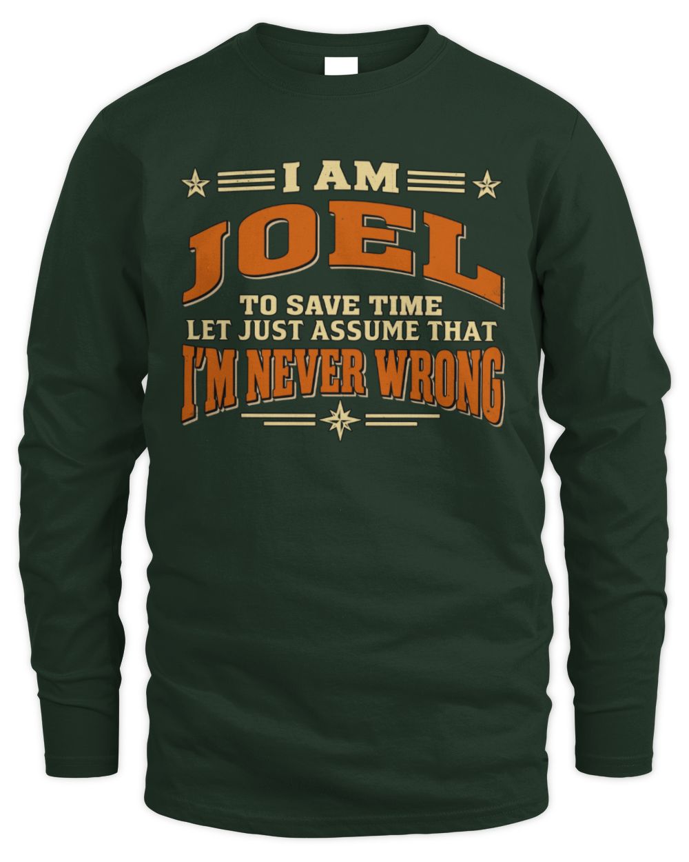 I'm Name Let's Just Assume I'm Never Wrong Retro Shirt JOEL M1-64 / Men's Long Sleeved T-Shirt / forest green
